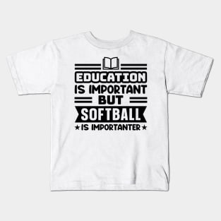 Education is important, but softball is importanter Kids T-Shirt